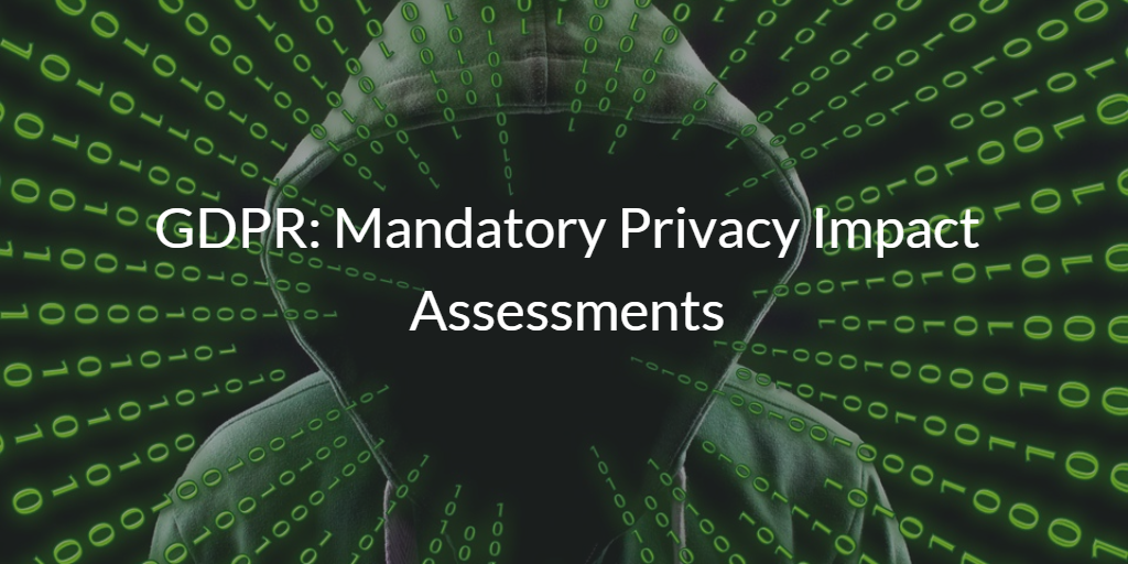 GDPR Mandatory Privacy Impact Assessments
