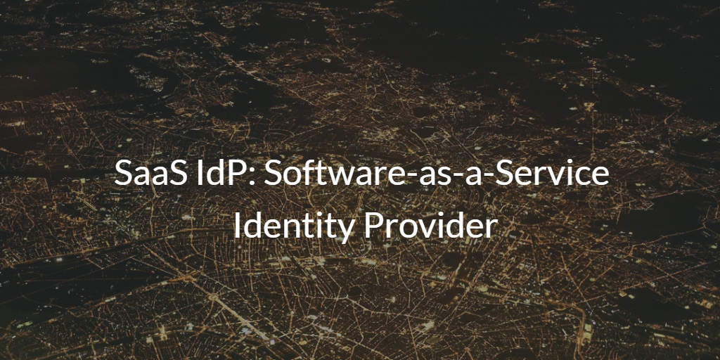 SaaS IdP: Software-as-a-Service Identity Provider