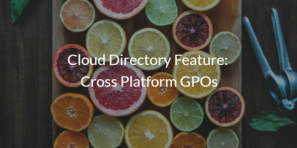 Cloud Directory Feature: Cross Platform GPOs