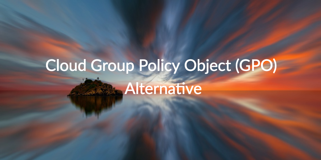 cloud GPO alternative