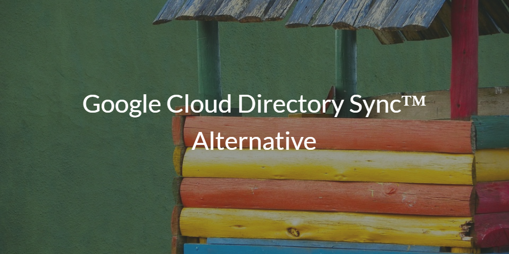Google Cloud Directory Sync™ Alternative