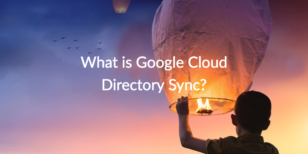 What Is Google Cloud Directory Sync