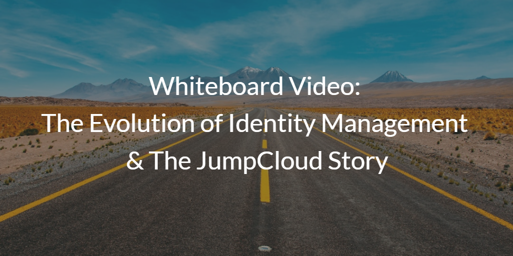 Whiteboard Video The Evolution of Identity Management & The JumpCloud Story