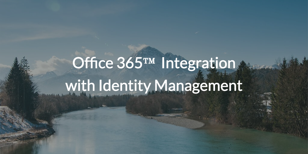 Office 365™ Integration with Identity Management