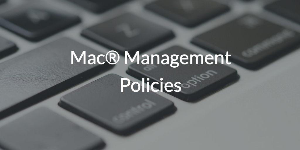 Mac® Management Policies