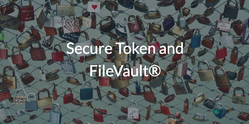 Secure Token and FileVault®
