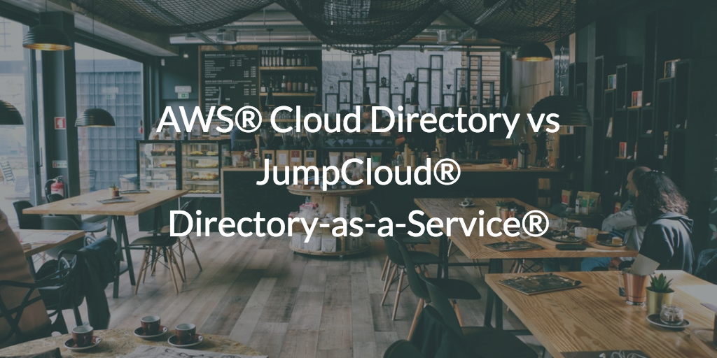 AWS® Cloud Directory vs JumpCloud® Directory-as-a-Service®