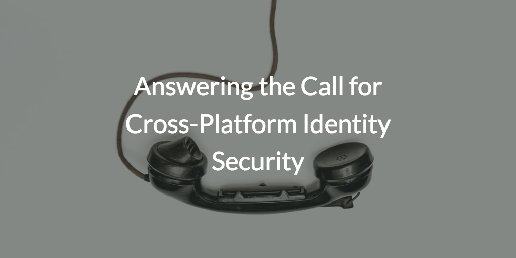 Answering the Call for Cross-Platform Identity Security