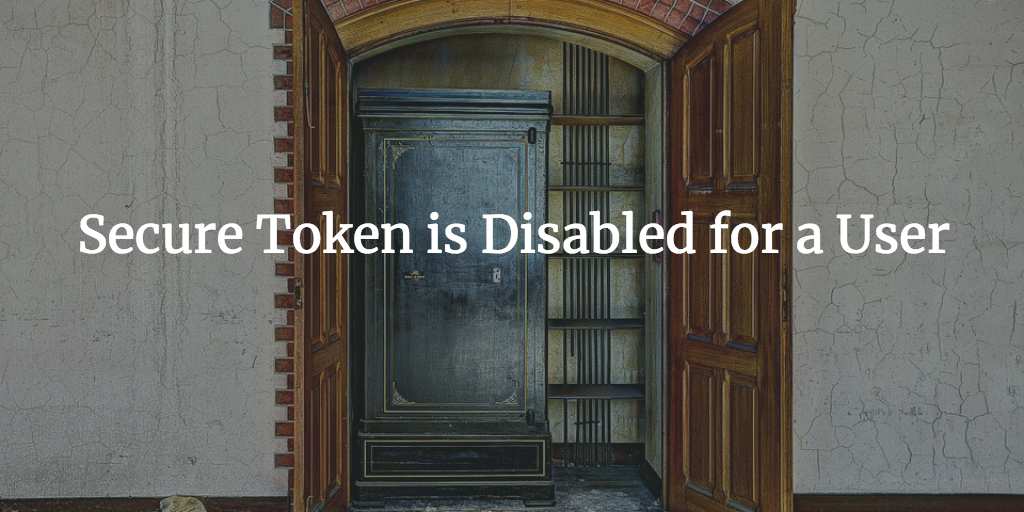 Secure Token Disabled for a User