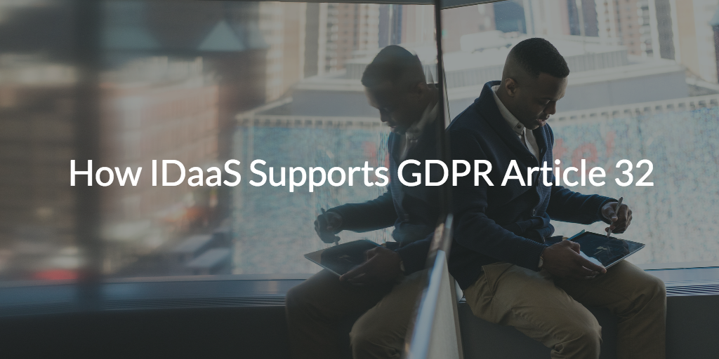 How IDaaS Supports GDPR Article 32