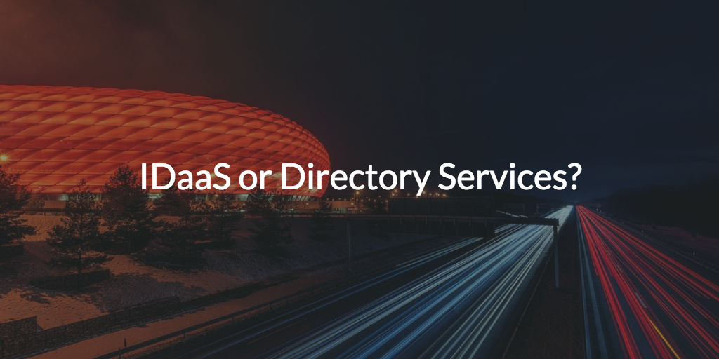 IDaaS or Directory Services?