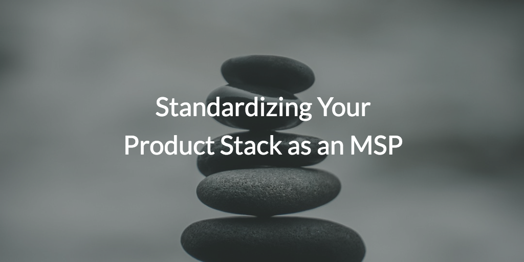 Standardize your Product Stack as an MSP