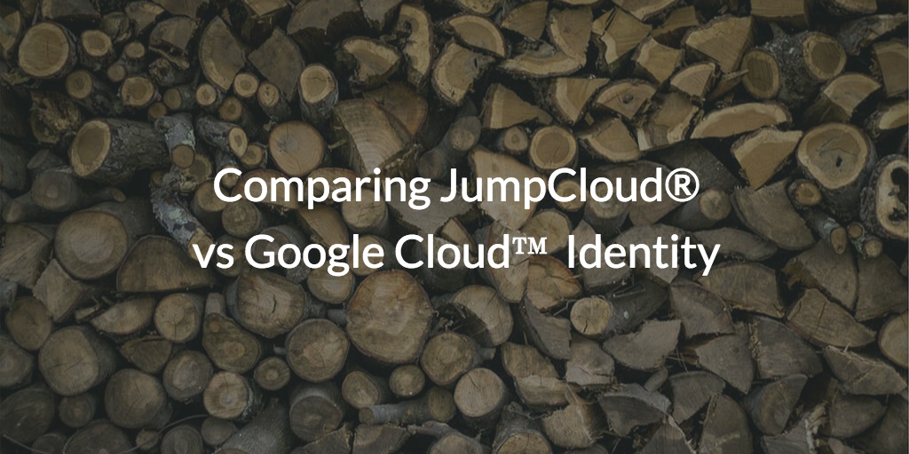 Comparing JumpCloud® vs Google Cloud™ Identity written over pile of mismatched wood