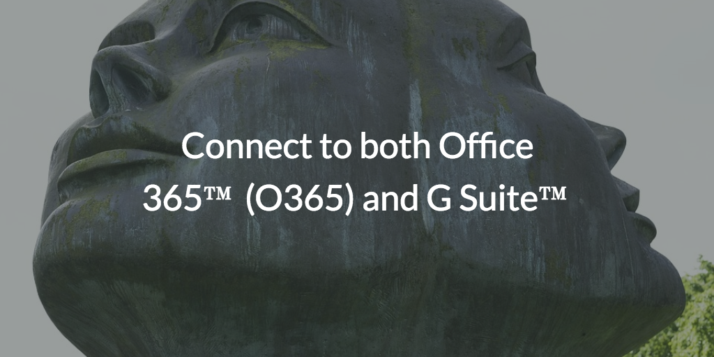 Connect to both O365 and G Suite written over 2 head with two faces