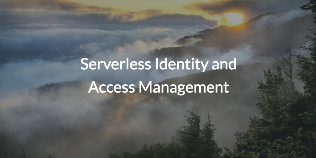 Serverless Identity and Access Management