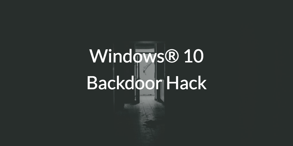 Windows® 10 Backdoor Hack