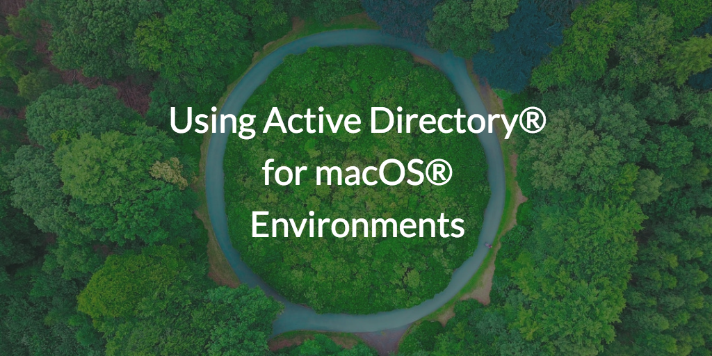Using Active Directory® for macOS® Environments