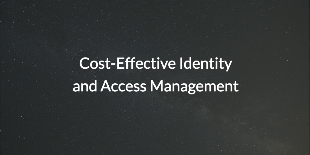 Cost-Effective Identity and Access Management