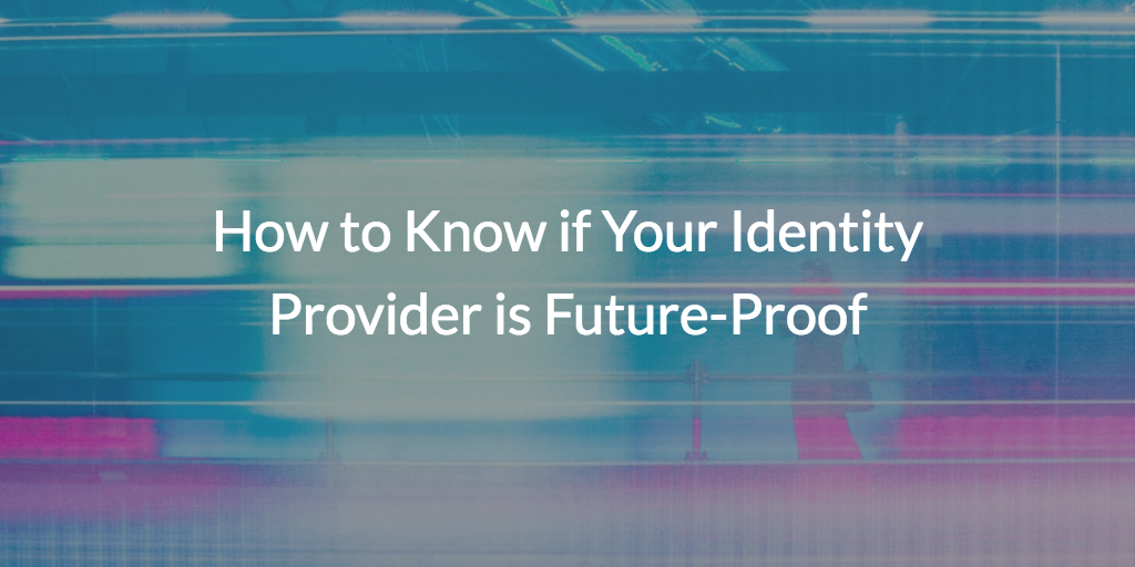 Is your IdP future proof?