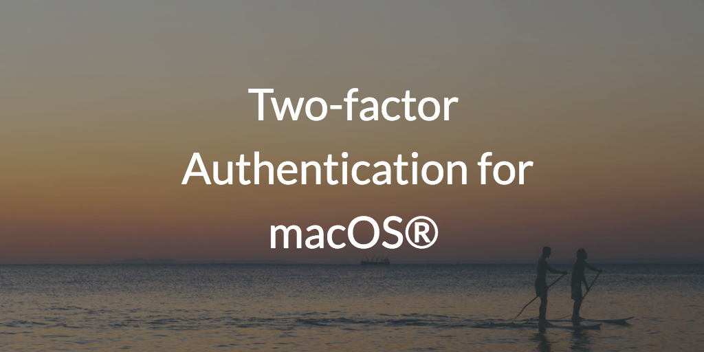 Two-factor Authentication for macOS®