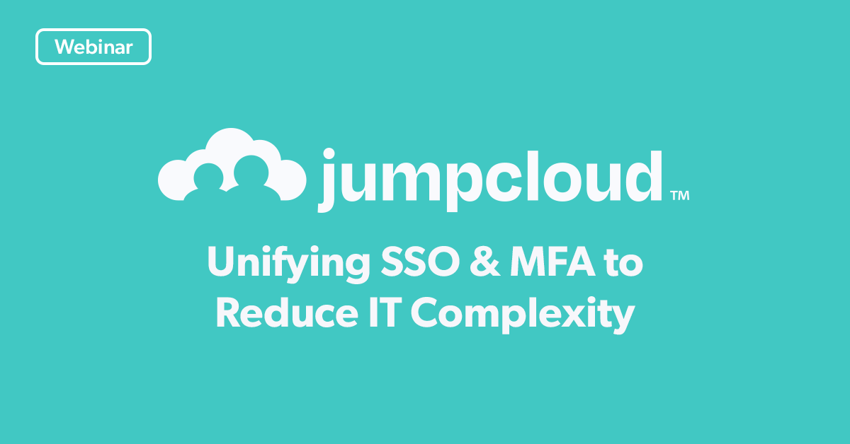 Unifying SSO & MFA to Reduce IT Complexity