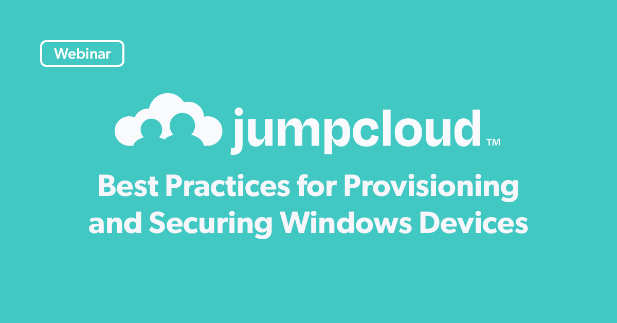 Best Practices For Provisioning And Securing Windows Devices - JumpCloud