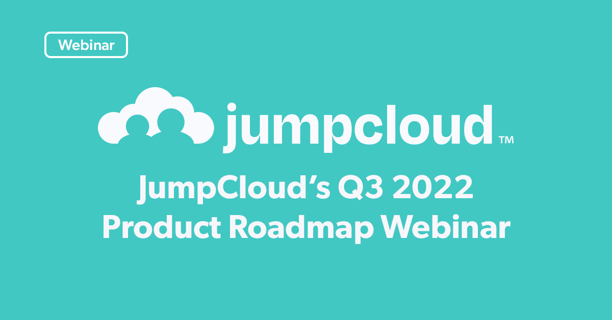 JumpCloud’s Q3 2022 Product Roadmap