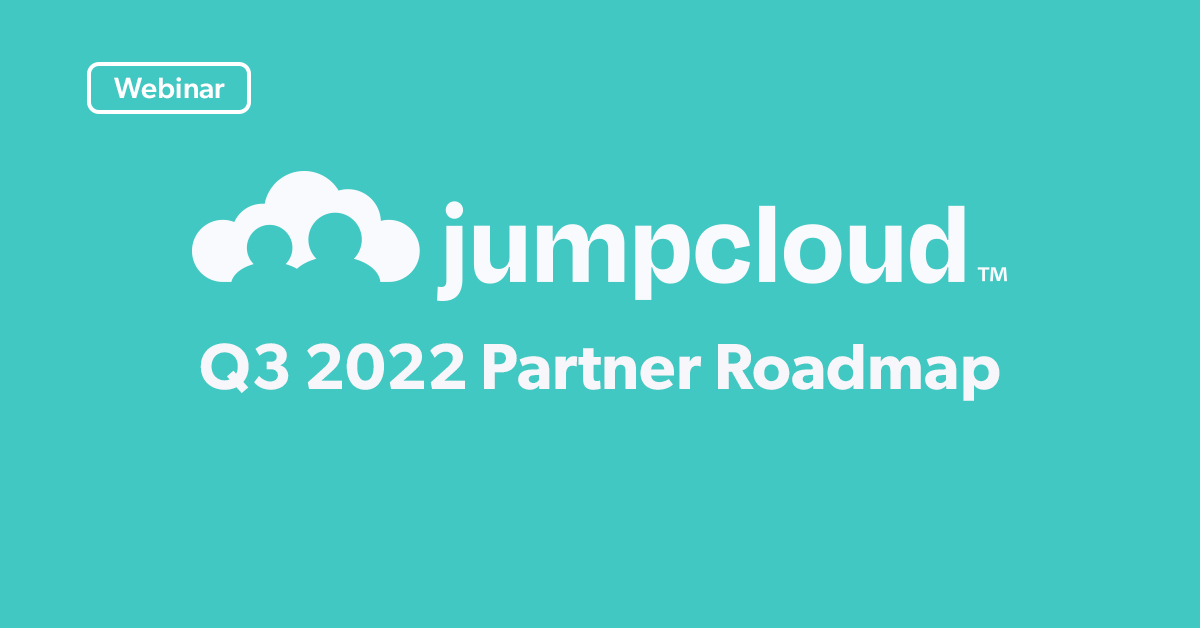 JumpCloud’s Q3 ‘22 Partner Roadmap