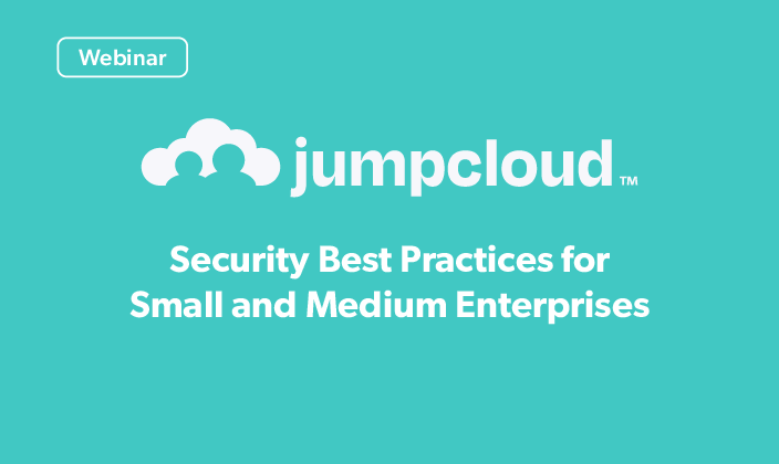 Security Best Practices for Small and Medium Enterprises From JumpCloud and CrowdStrike