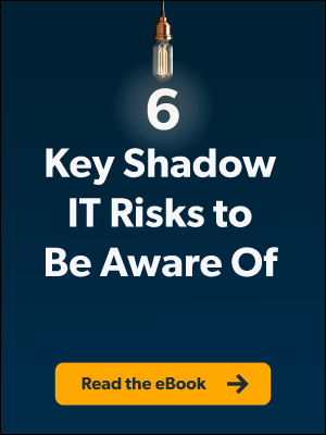 6 Key Shadow IT Risks to Be Aware Of