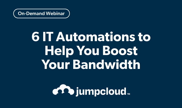 6 IT Automations to Help You Boost Your Bandwidth - JumpCloud
